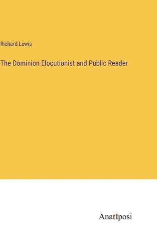 Cover image for The Dominion Elocutionist and Public Reader