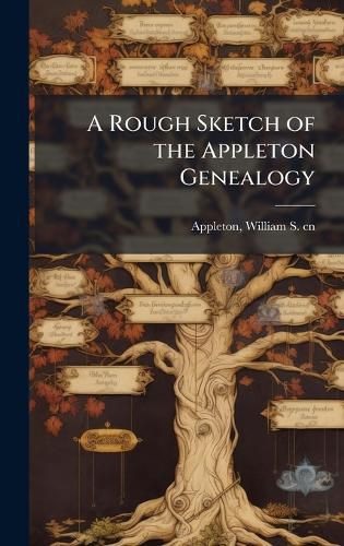 Cover image for A Rough Sketch of the Appleton Genealogy
