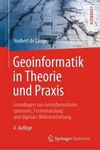 Cover image for Geoinformatik in Theorie Und Praxis: Grundlagen Von Geoinformationssystemen, Fernerkundung Und Digitaler Bildverarbeitung