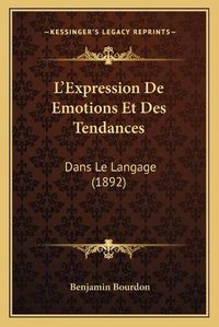 Cover image for L'Expression de Emotions Et Des Tendances: Dans Le Langage (1892)