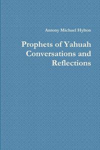 Cover image for Prophets of Yahuah Conversations and Reflections