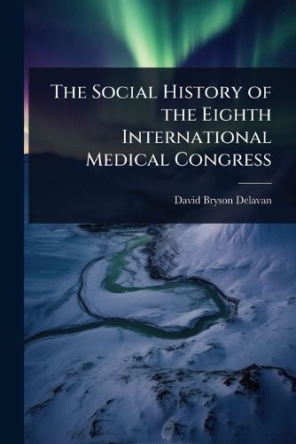 Cover image for The Social History of the Eighth International Medical Congress
