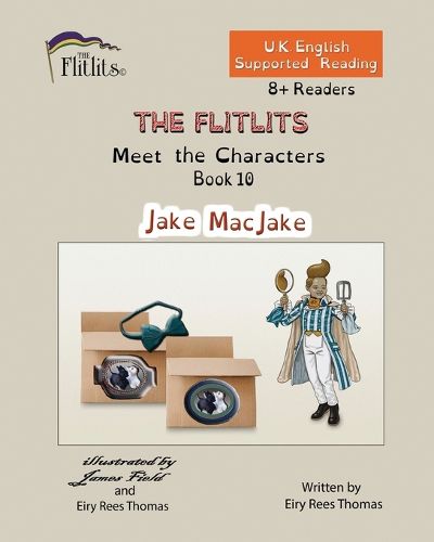 THE FLITLITS, Meet the Characters, Book 10, Jake MacJake, 8+Readers, U.K. English, Supported Reading