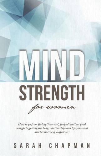 Cover image for MindStrength for Women: How to go from feeling 'insecure', 'judged', and 'not good enough' to getting the body, relationships, and life you want and become  sexy confident !