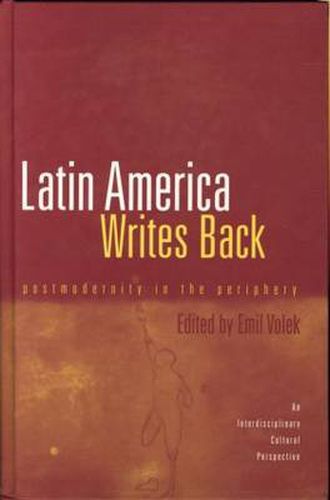 Cover image for Latin America Writes Back: Postmodernity in the Periphery (An Interdisciplinary Perspective)