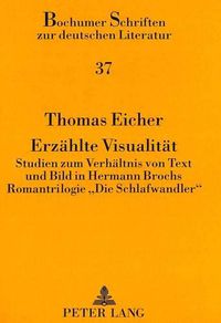 Cover image for Erzaehlte Visualitaet: Studien Zum Verhaeltnis Von Text Und Bild in Hermann Brochs Romantrilogie -Die Schlafwandler-