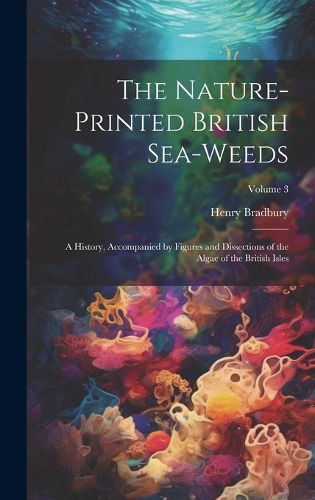 Cover image for The Nature-printed British Sea-weeds