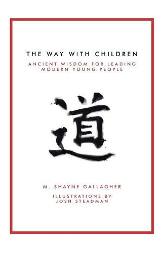 Cover image for The Way with Children: Ancient Wisdom for Leading Modern Young People