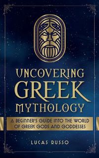 Cover image for Uncovering Greek Mythology