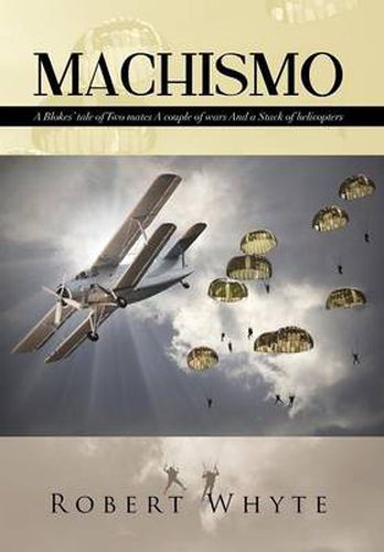 Cover image for Machismo: A Blokes' Tale of Two Mates a Couple of Wars and a Stack of Helicopters