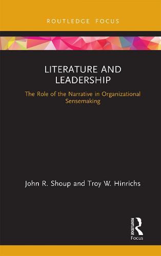 Literature and Leadership: The Role of the Narrative in Organizational Sensemaking