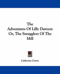 Cover image for The Adventures of Lilly Dawson Or, the Smugglers of the Mill