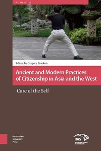 Cover image for Ancient and Modern Practices of Citizenship in Asia and the West: Care of the Self