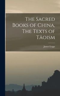 Cover image for The Sacred Books of China, The Texts of Taoism