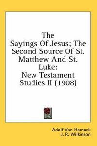 Cover image for The Sayings of Jesus; The Second Source of St. Matthew and St. Luke: New Testament Studies II (1908)