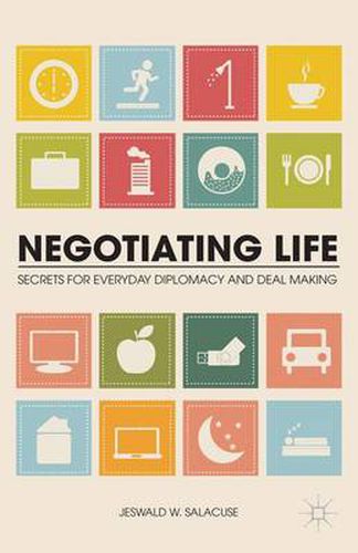 Cover image for Negotiating Life: Secrets for Everyday Diplomacy and Deal Making