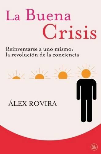 Cover image for La Buena Crisis. Reinventarse a Uno Mismo: La Revolucion de la Conciencia