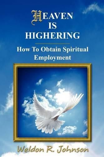 Cover image for Heaven Is Highering: How To Obtain Spiritual Employment