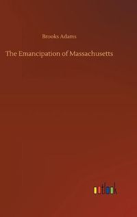 Cover image for The Emancipation of Massachusetts