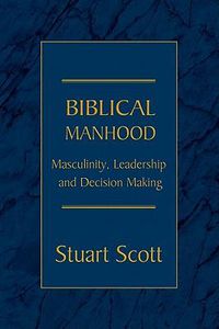 Cover image for Biblical Manhood: Masculinity, Leadership and Decision Making
