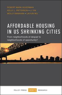 Cover image for Affordable Housing in US Shrinking Cities: From Neighborhoods of Despair to Neighborhoods of Opportunity?