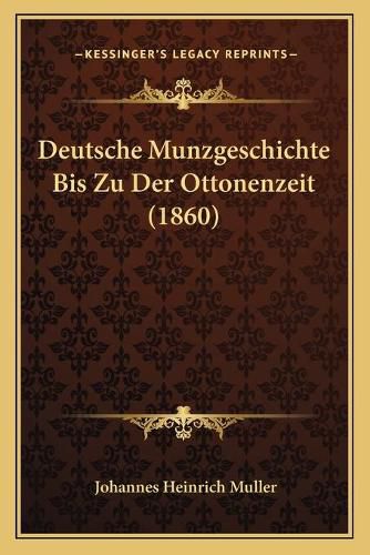 Deutsche Munzgeschichte Bis Zu Der Ottonenzeit (1860)