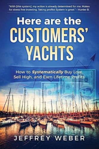 Cover image for Here Are the Customers' Yachts: How to Systematically Buy Low, Sell High, and Earn Lifetime Profits