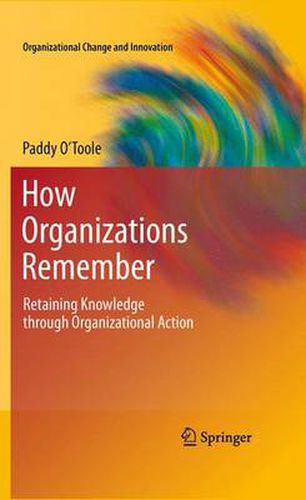 Cover image for How Organizations Remember: Retaining Knowledge through Organizational Action
