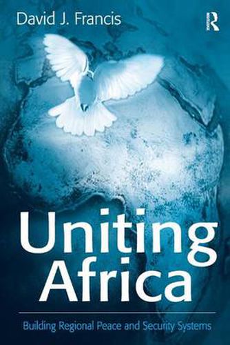 Cover image for Uniting Africa: Building Regional Peace and Security Systems