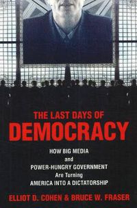 Cover image for Last Days of Democracy: How Big Media and Power-Hungry Government are Turning America into a Dictatorship