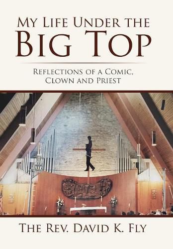 Cover image for My Life Under the Big Top: Reflections of a Comic, Clown and Priest