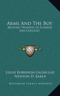 Cover image for Arms and the Boy: Military Training in Schools and Colleges