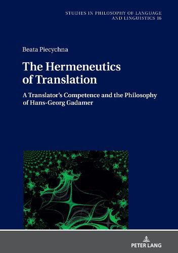 Cover image for The Hermeneutics of Translation: A Translator's Competence and the Philosophy of Hans-Georg Gadamer
