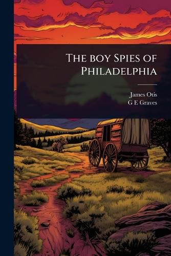 Cover image for The boy Spies of Philadelphia