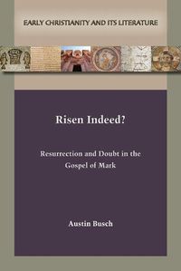 Cover image for Risen Indeed?: Resurrection and Doubt in the Gospel of Mark