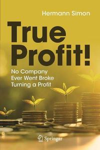 Cover image for True Profit!: No Company Ever Went Broke Turning a Profit