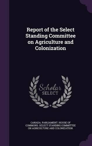 Cover image for Report of the Select Standing Committee on Agriculture and Colonization