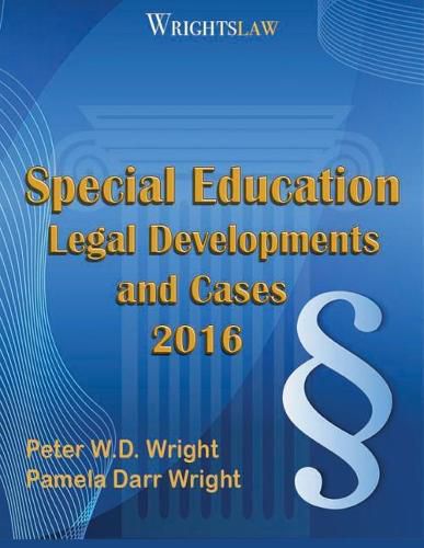 Cover image for Wrightslaw: Special Education Legal Developments and Cases 2016