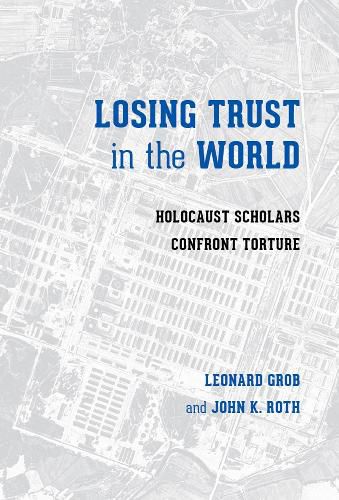 Cover image for Losing Trust in the World: Holocaust Scholars Confront Torture