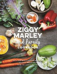 Cover image for Ziggy Marley And Family Cookbook: Whole, Organic Ingredients and Delicious Meals from the Marley Kitchen