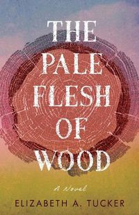 Cover image for The Pale Flesh of Wood