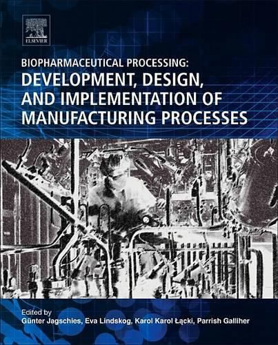 Cover image for Biopharmaceutical Processing: Development, Design, and Implementation of Manufacturing Processes