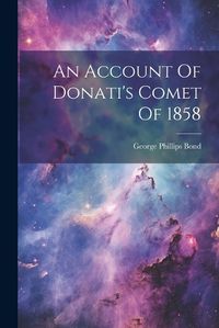 Cover image for An Account Of Donati's Comet Of 1858