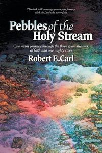 Cover image for Pebbles of the Holy Stream: One Man's Journey Through the Three Great Streams of Faith Into One Mighty River