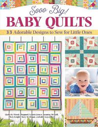 Cover image for Sooo Big! Baby Quilts: 33 Adorable Designs to Sew for Little Ones