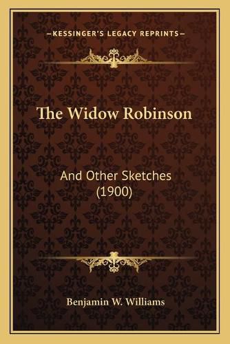 The Widow Robinson: And Other Sketches (1900)