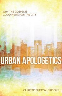 Cover image for Urban Apologetics: Understanding the Questions and Questioners in the Inner City