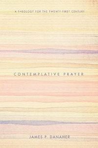 Cover image for Contemplative Prayer: A Theology for the Twenty-First Century