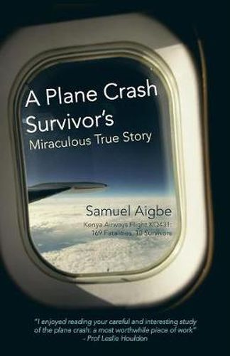 Cover image for A Plane Crash Survivor's Miraculous True Story: Kenya Airways Flight Kq431: 169 Fatalities, 10 Survivors