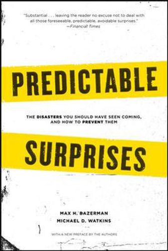 Predictable Surprises: The Disasters you Should Have Seen Coming, and How to Prevent Them